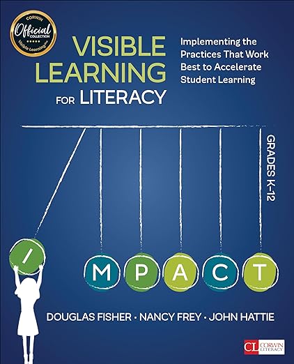 Visible Learning for Literacy, Grades K-12: Implementing the Practices That Work Best to Accelerate Student Learning